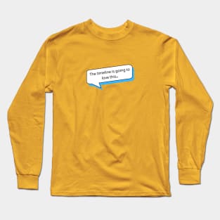 The timeline is going to love this | Social Media T Shirt Design Long Sleeve T-Shirt